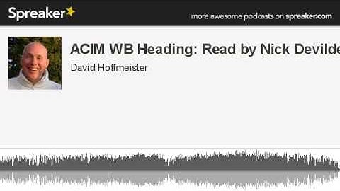 ACIM WB Heading: Read by Nick Devilder David Hoffmeister  ACIM A Course In Miracles Non Dual