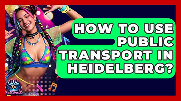How To Use Public Transport In Heidelberg? - We Go To Festivals