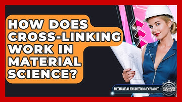 How Does Cross-linking Work In Material Science? - Mechanical Engineering Explained