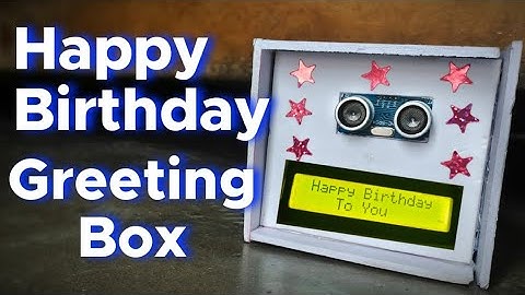 Happy Birthday Automatic Greeting Box | Special Gadget | Arduino