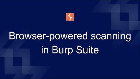 Browser-powered scanning in Burp Suite (2020.8.1 release)