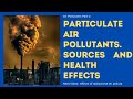 Particulate Air pollutants | Sources & Effects