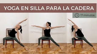 YOGA EN SILLA PARA LA MOVILIDAD Y FLEXIBILIDAD DE LA CADERA | 17 MINUTOS