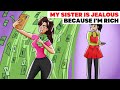 My Sister Is Jealous Because I'm Rich | Animated Story
