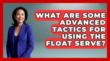 What Are Some Advanced Tactics For Using The Float Serve? - Ping Pong Prodigy
