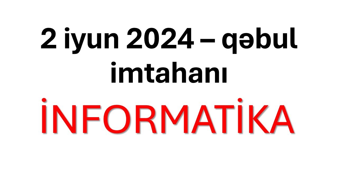 2 iyun 2024. I Qrup qəbul imtahanı - İNFORMATİKA suallrının izahı