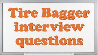 Tire Bagger interview questions