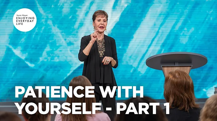 Patience with Yourself - Pt 1 | Enjoying Everyday Life | Joyce Meyer