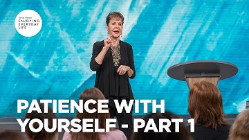Patience with Yourself - Pt 1 | Enjoying Everyday Life | Joyce Meyer