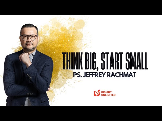 Think Big, Start Small (JPCC Sermon) - Ps. Jeffrey Rachmat class=