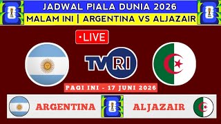 SIARAN LANGSUNG PAGI INI - ARGENTINA VS ALJAZAIR - JADWAL ARGENTINA VS ALJAZAIR PIALA DUNIA 2026
