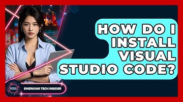 How Do I Install Visual Studio Code? - Emerging Tech Insider