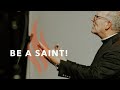 Be a Saint! - Bishop Barron's Sunday Sermon