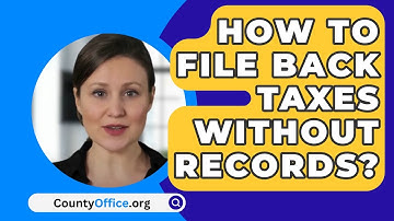 How To File Back Taxes Without Records? - CountyOffice.org