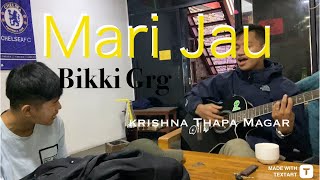 Mari jau -Bikki Grg / krishna thapa magar / @BikkiGurung