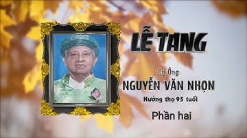 Lễ tang Cụ Ông Nguyễn Văn Nhọn phần hai