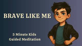 Brave Like Me | 5-Minute Guided Meditation to Help Kids Feel Strong