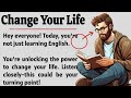 Change Your Life Today || English Listening Practice ✅ | Learn English Fast &amp; Fluently