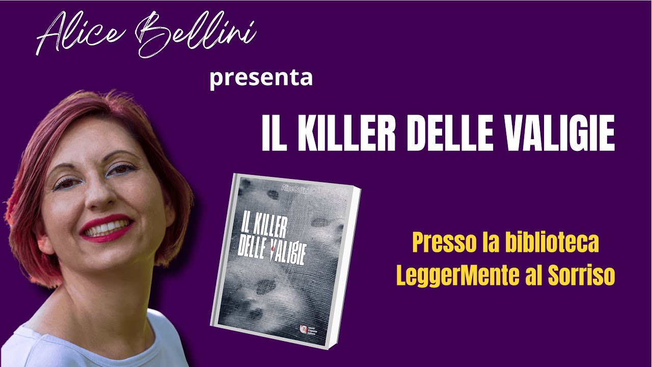 Alice Bellini presenta: IL KILLER DELLE VALIGIE. Alla la biblioteca LeggerMente al Sorriso di Milano