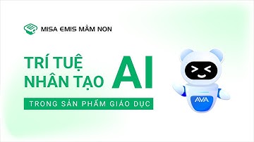 Ứng dụng trí tuệ nhân tạo AI trong sản phẩm Giáo dục ngoài công lập | MISA EMIS MẦM NON