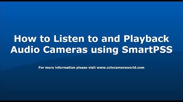 How to Listen to and Playback Audio Cameras using SmartPSS