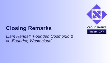 Closing Remarks - Liam Randall, Founder, Cosmonic & co-Founder, Wasmcloud