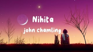 Nihita - john chamling || Lyrics