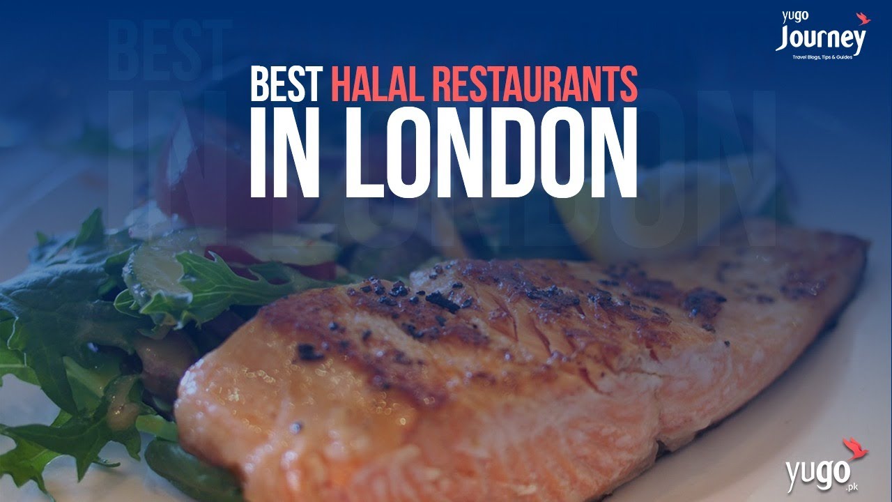 Best Halal Restaurants in London, United Kingdom - Yugo Journey   yugo.pk