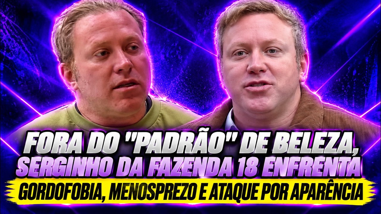 Fora do "padrão" de beleza, Serginho da Fazenda 18 enfrenta gordofobia, menosprezo e ataqu