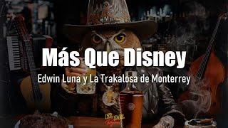 Más Que Disney - Edwin Luna y La Trakalosa de Monterrey (Letra/Lyrics)