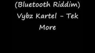 (Bluetooth Riddim) Vybz Kartel - Tek More
