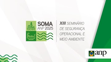 XIII Seminário de Segurança Operacional e Meio Ambiente da ANP (XIII SOMA)