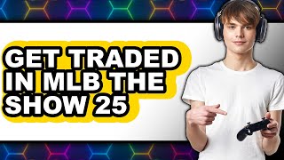 How to Get Traded in Mlb the Show 25 (only Way)