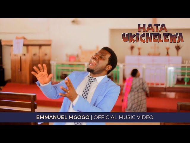 Emmanuel Mgogo - HATA UKICHELEWA (Official Music Video) class=