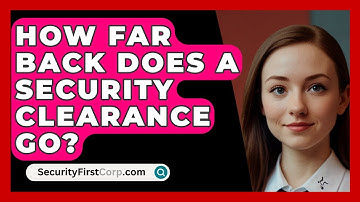 How Far Back Does A Security Clearance Go? - SecurityFirstCorp.com