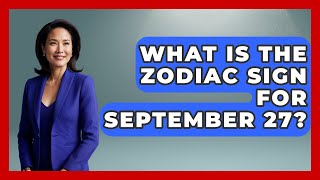 What Is The Zodiac Sign For September 27? - Astrology Awakening