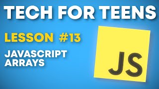 Tech For Teens 2024-205 Lesson #13 | JavaScript Arrays