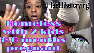 Homeless With 2 Kids & 6 Months Pregnant