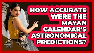 How Accurate Were The Mayan Calendar's Astronomical Predictions? - Archaeology Quest