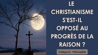 Philosophie: Le christianisme s'est-il opposé au progrès de la raison ? (plan détaillé)