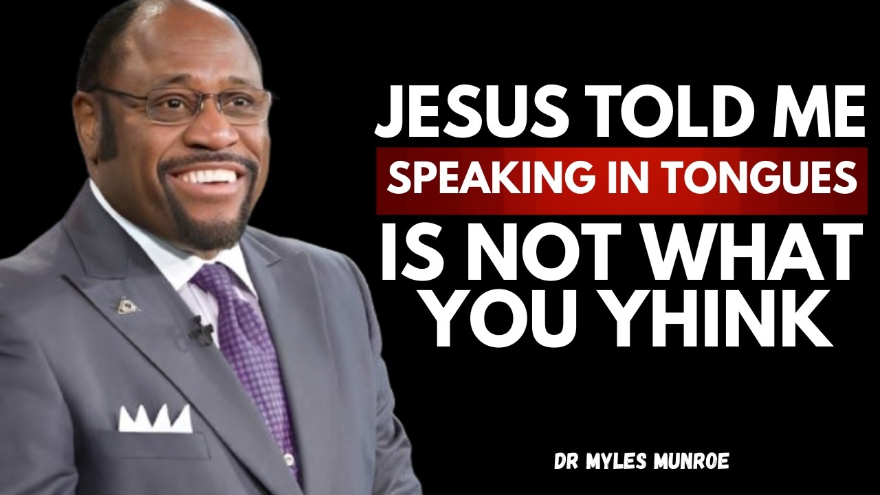 I Died – And What Jesus Told Me About Speaking In Tongues Changes Everything | Dr. Myles Munroe