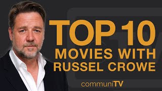 Top 10 Russell Crowe Movies