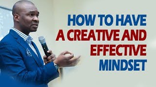 HOW TO HAVE A CREATIVE AND EFFECTIVE MINDSETAPOSTLE JOSHUA SELMAN NIMMAK