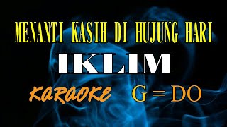 MENANTI KASIH DI HUJUNG HARI KARAOKE IKLIM (G=DO)