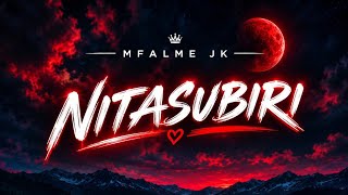 NITASUBIRI __--__BY __MFALME JK __(  AUDIO )