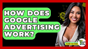 How Does Google Advertising Work? - Talking Tech Trends