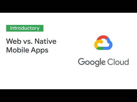 Web vs. Native Mobile Apps: How to Choose the Right Approach (Cloud Next '19)