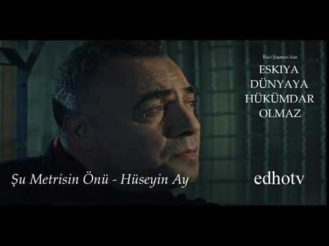 Şu Metrisin Önü - (Hüseyin Ay) - Eşkıya Dünyaya Hükümdar Olmaz