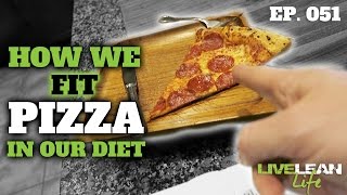 HOW WE FIT EATING PIZZA IN OUR DIET | Live Lean Life Ep. 051