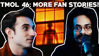 Fan Submitted Stories 2! (TMOL Podcast #46)
